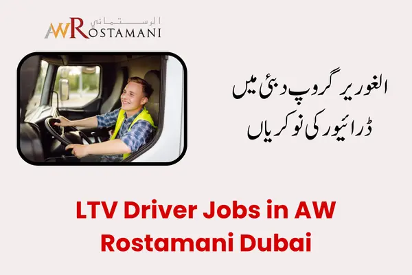 LTV Driver Jobs in AW Rostamani Dubai: Guide for 2026